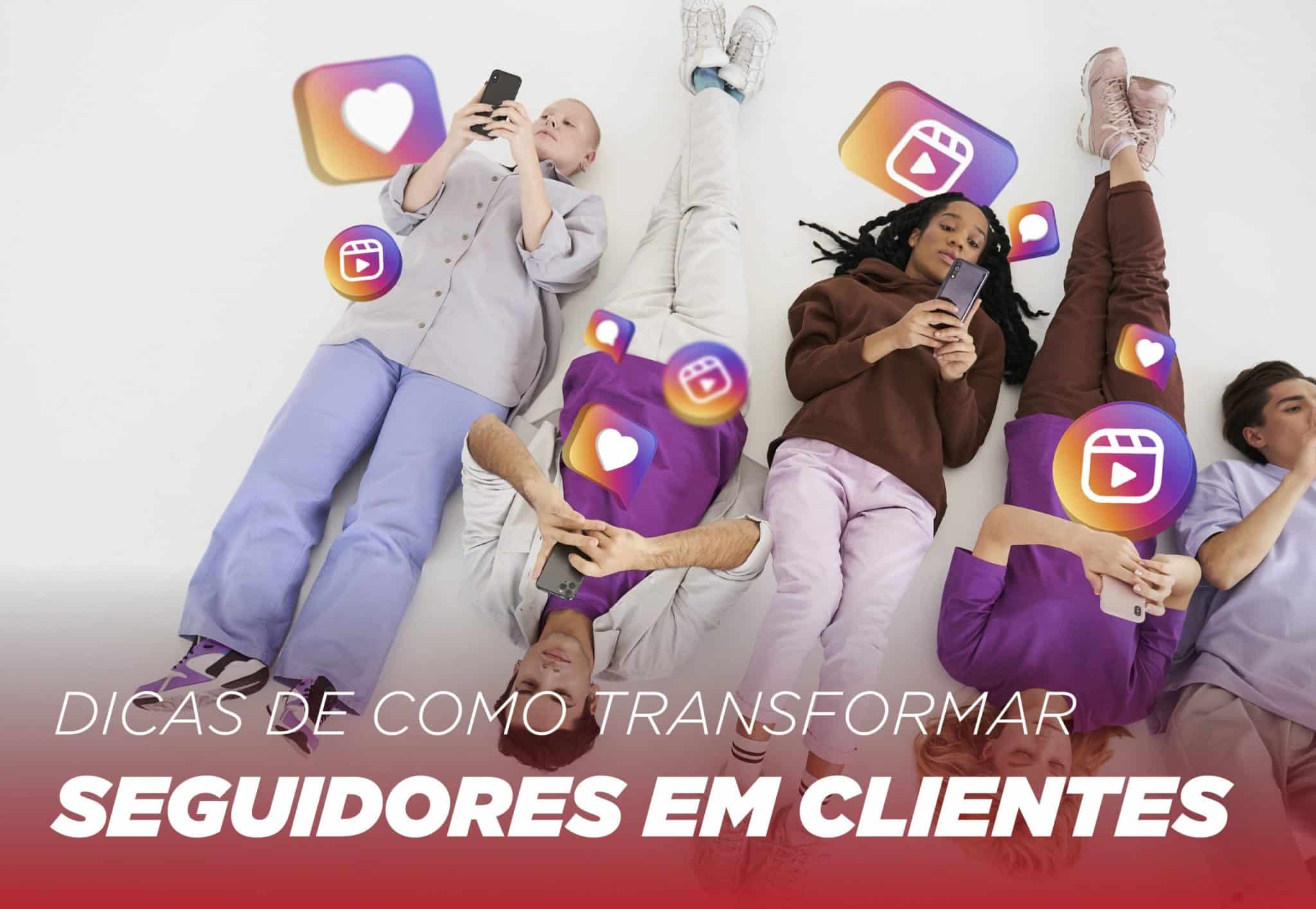Como transformar seguidores em clientes? Veja nossas dicas