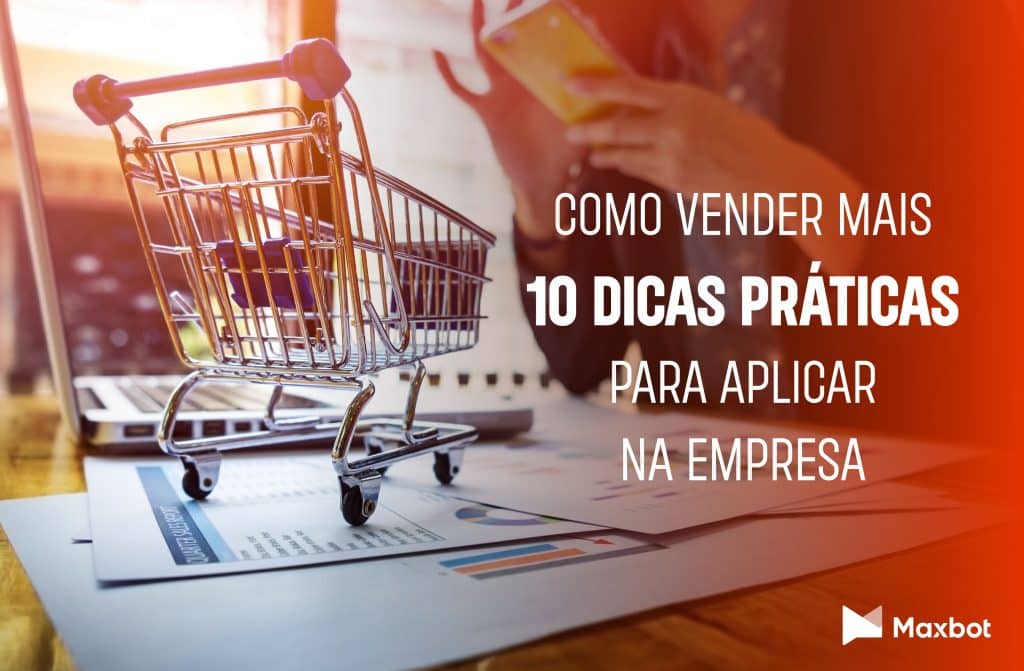 Como vender mais: 10 dicas práticas para aplicar na empresa