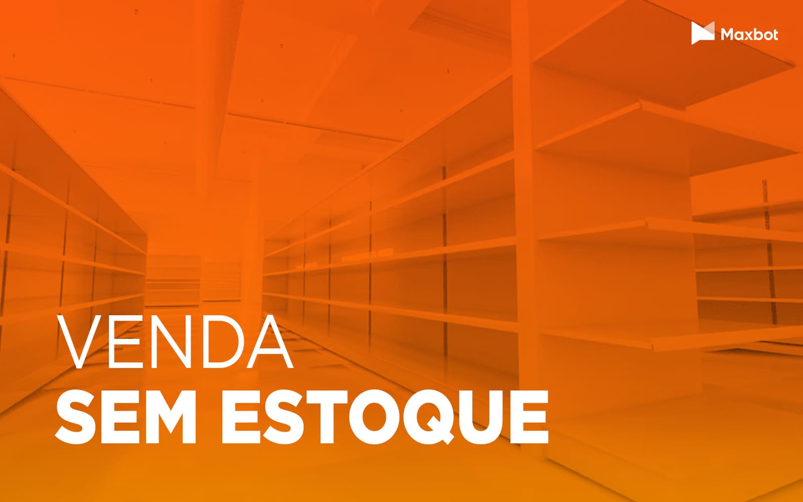 Confira 5 métodos para vender sem estoque - Maxbot