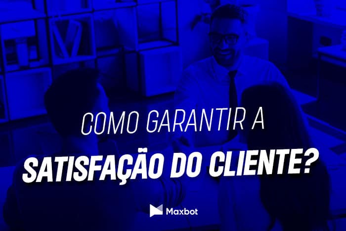 como garantir a satisfação do cliente