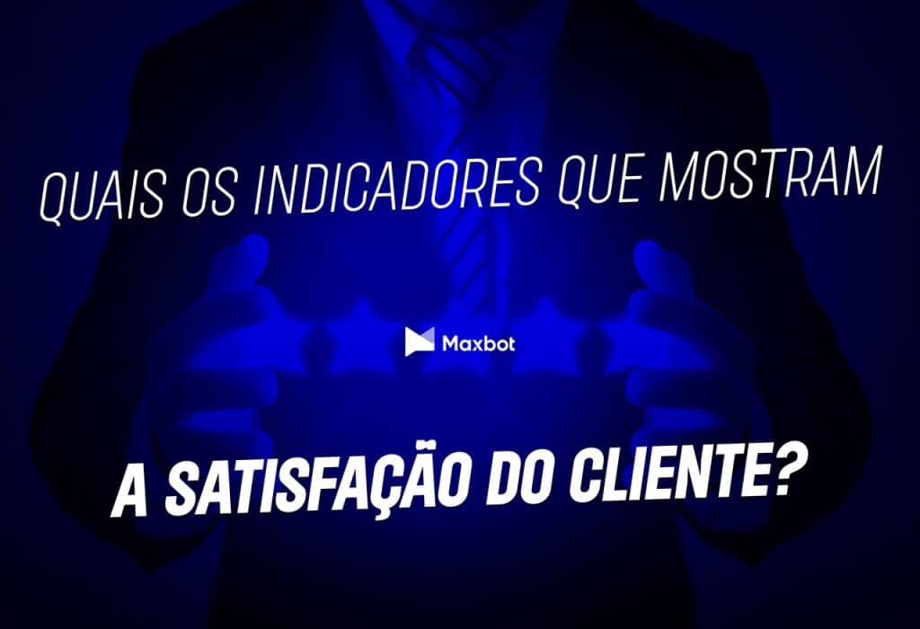 quais os indicadores que mostram a satisfação do cliente